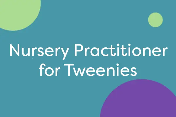 Nursery Practitioner for Tweenies